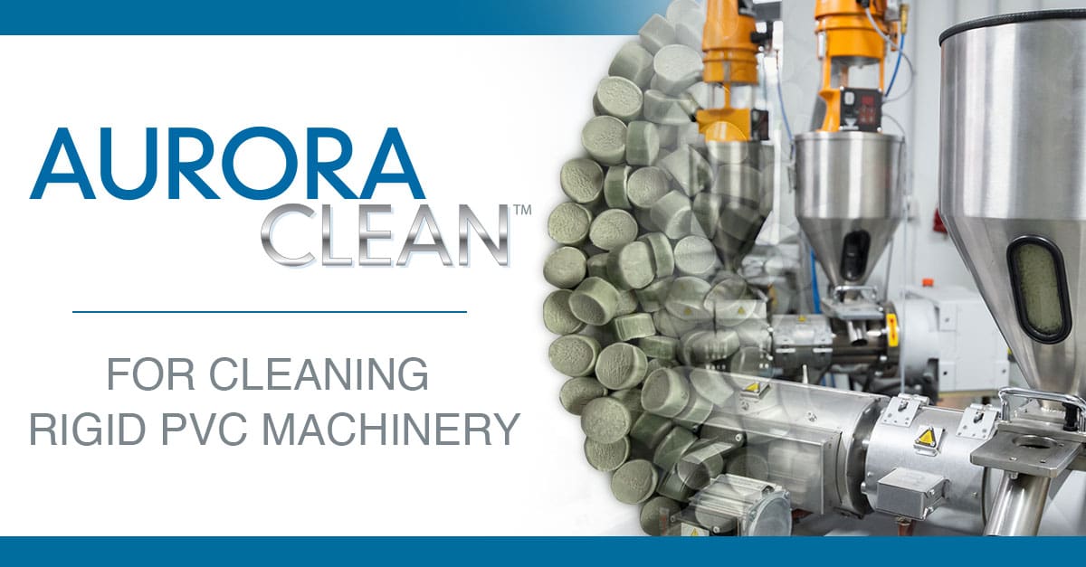AuroraClean | Purge compounds for cleaning rigid PVC machinery